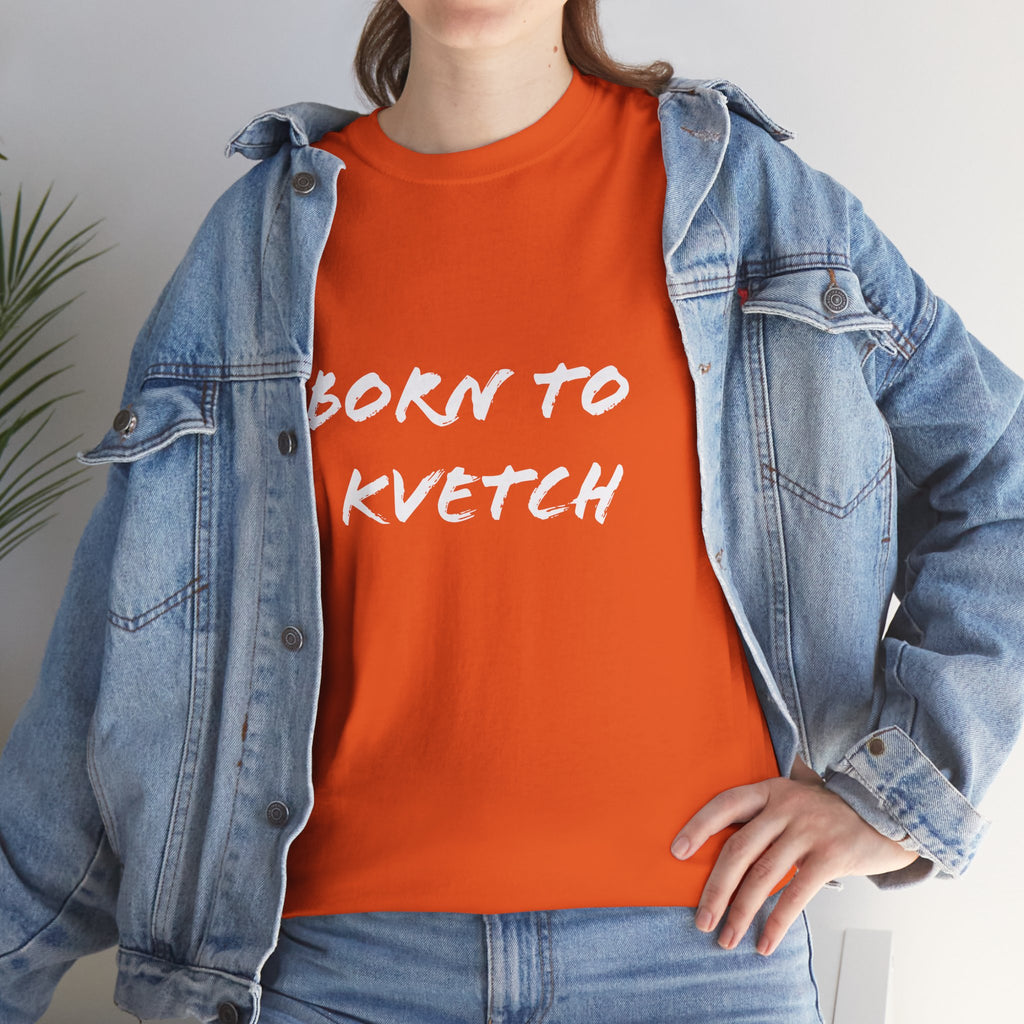 Born to Kvetch Unisex Heavy Cotton Tee | Comfy Everyday Wear, Gift for Friends, Fun Casual Outfits, Funny Quote Shirt, Perfect for Birthdays