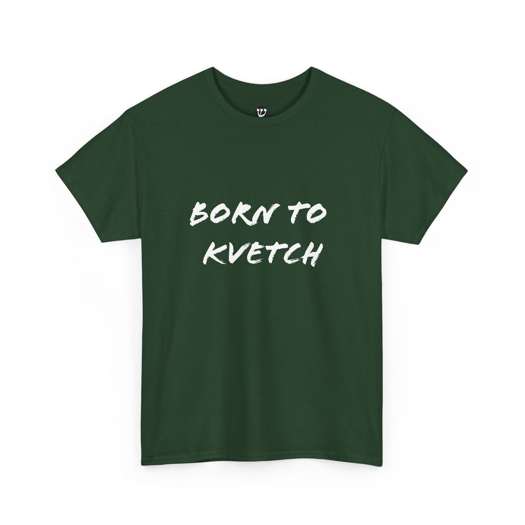 Born to Kvetch Unisex Heavy Cotton Tee | Comfy Everyday Wear, Gift for Friends, Fun Casual Outfits, Funny Quote Shirt, Perfect for Birthdays