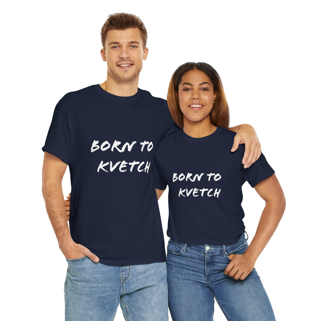 Born to Kvetch Unisex Heavy Cotton Tee | Comfy Everyday Wear, Gift for Friends, Fun Casual Outfits, Funny Quote Shirt, Perfect for Birthdays