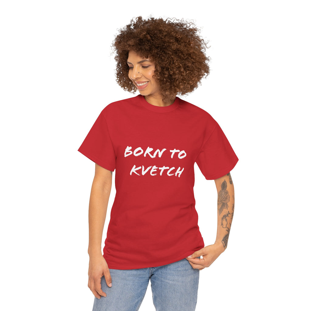 Born to Kvetch Unisex Heavy Cotton Tee | Comfy Everyday Wear, Gift for Friends, Fun Casual Outfits, Funny Quote Shirt, Perfect for Birthdays