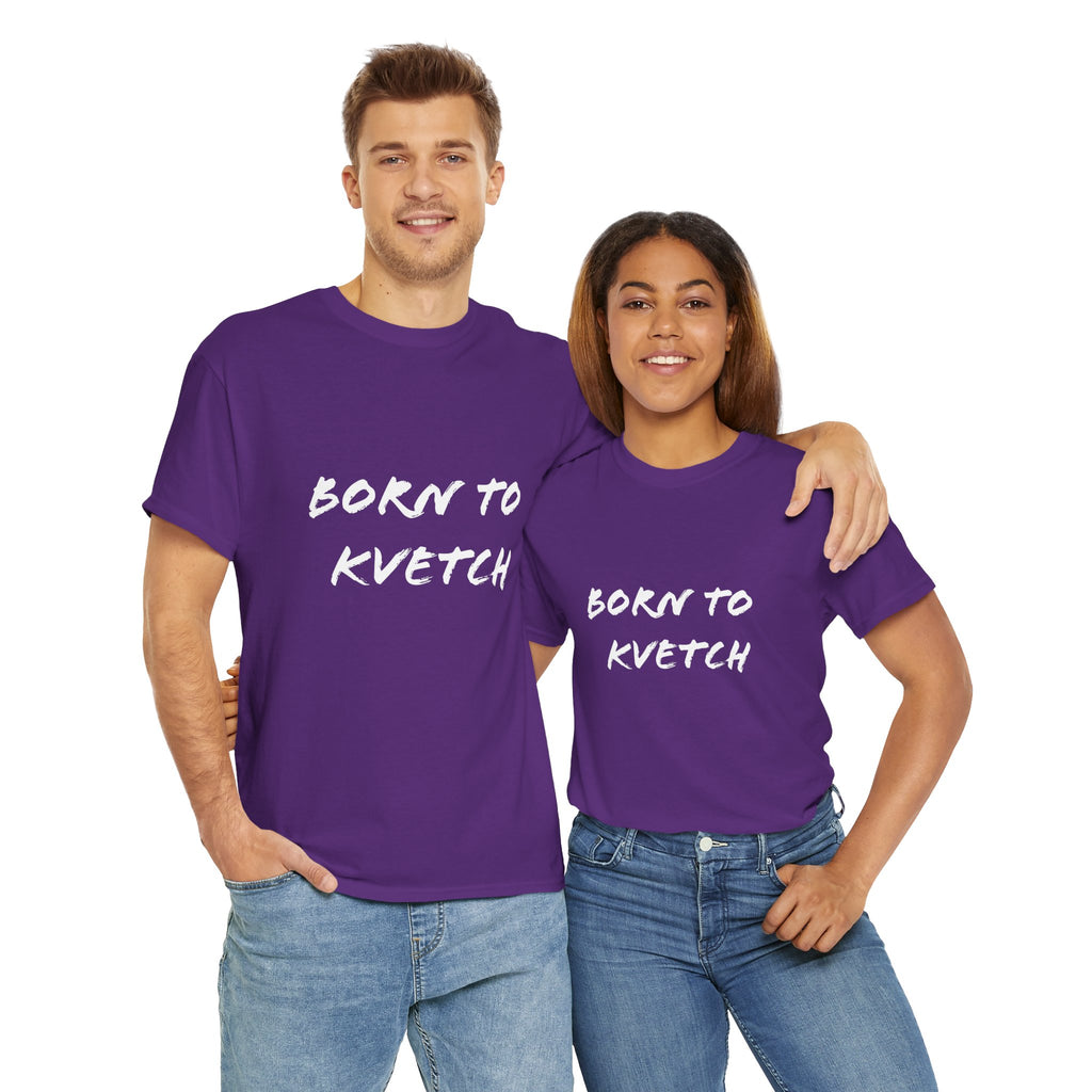 Born to Kvetch Unisex Heavy Cotton Tee | Comfy Everyday Wear, Gift for Friends, Fun Casual Outfits, Funny Quote Shirt, Perfect for Birthdays