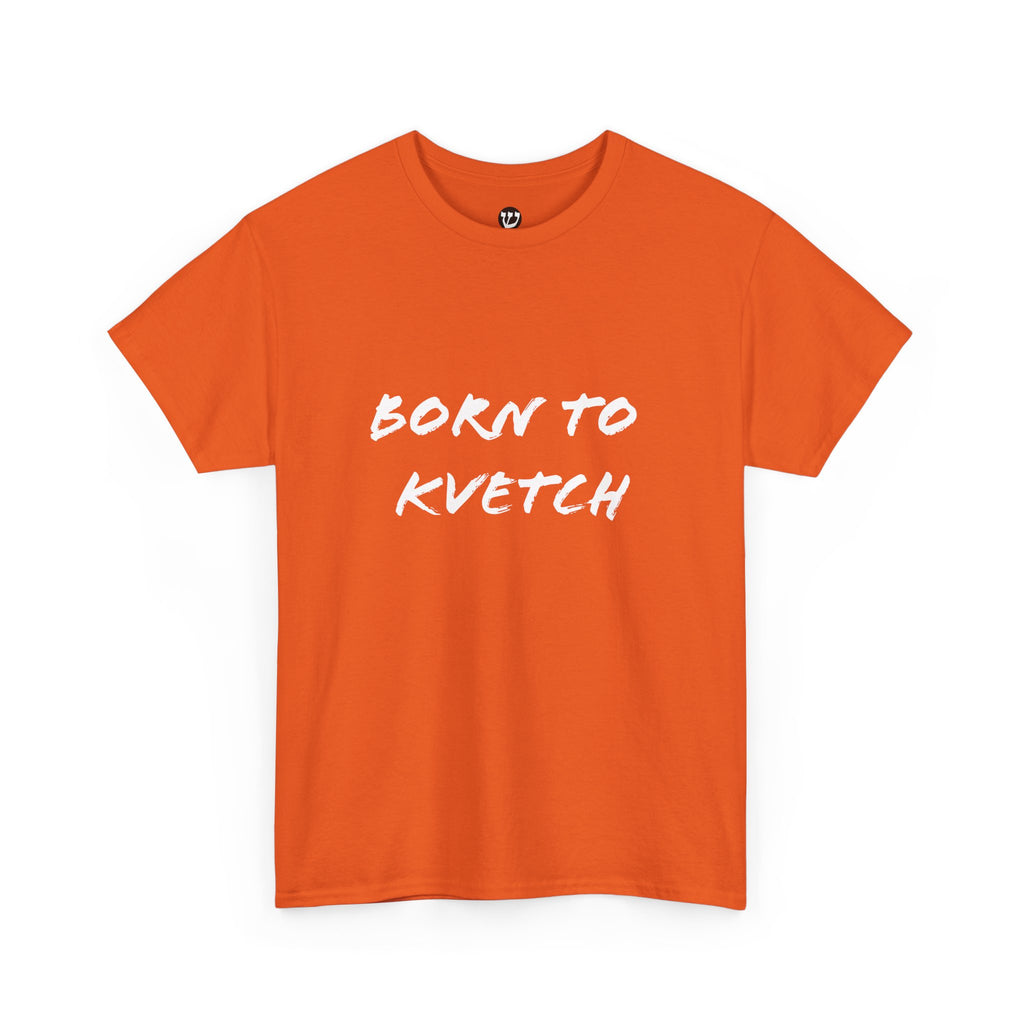 Born to Kvetch Unisex Heavy Cotton Tee | Comfy Everyday Wear, Gift for Friends, Fun Casual Outfits, Funny Quote Shirt, Perfect for Birthdays