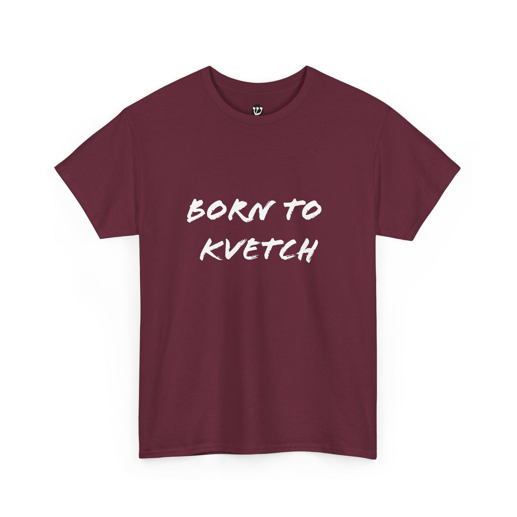 Born to Kvetch Unisex Heavy Cotton Tee | Comfy Everyday Wear, Gift for Friends, Fun Casual Outfits, Funny Quote Shirt, Perfect for Birthdays
