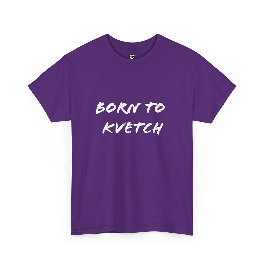 Born to Kvetch Unisex Heavy Cotton Tee | Comfy Everyday Wear, Gift for Friends, Fun Casual Outfits, Funny Quote Shirt, Perfect for Birthdays