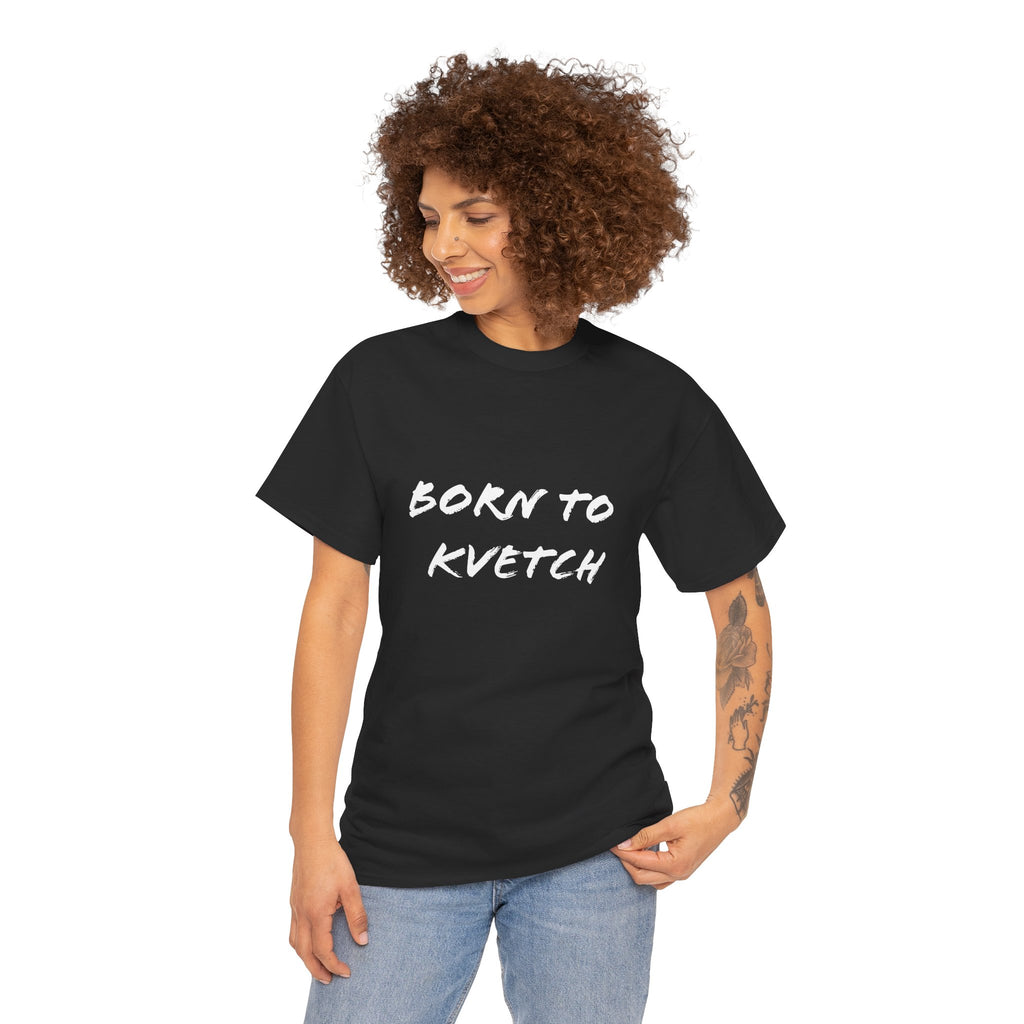 Born to Kvetch Unisex Heavy Cotton Tee | Comfy Everyday Wear, Gift for Friends, Fun Casual Outfits, Funny Quote Shirt, Perfect for Birthdays