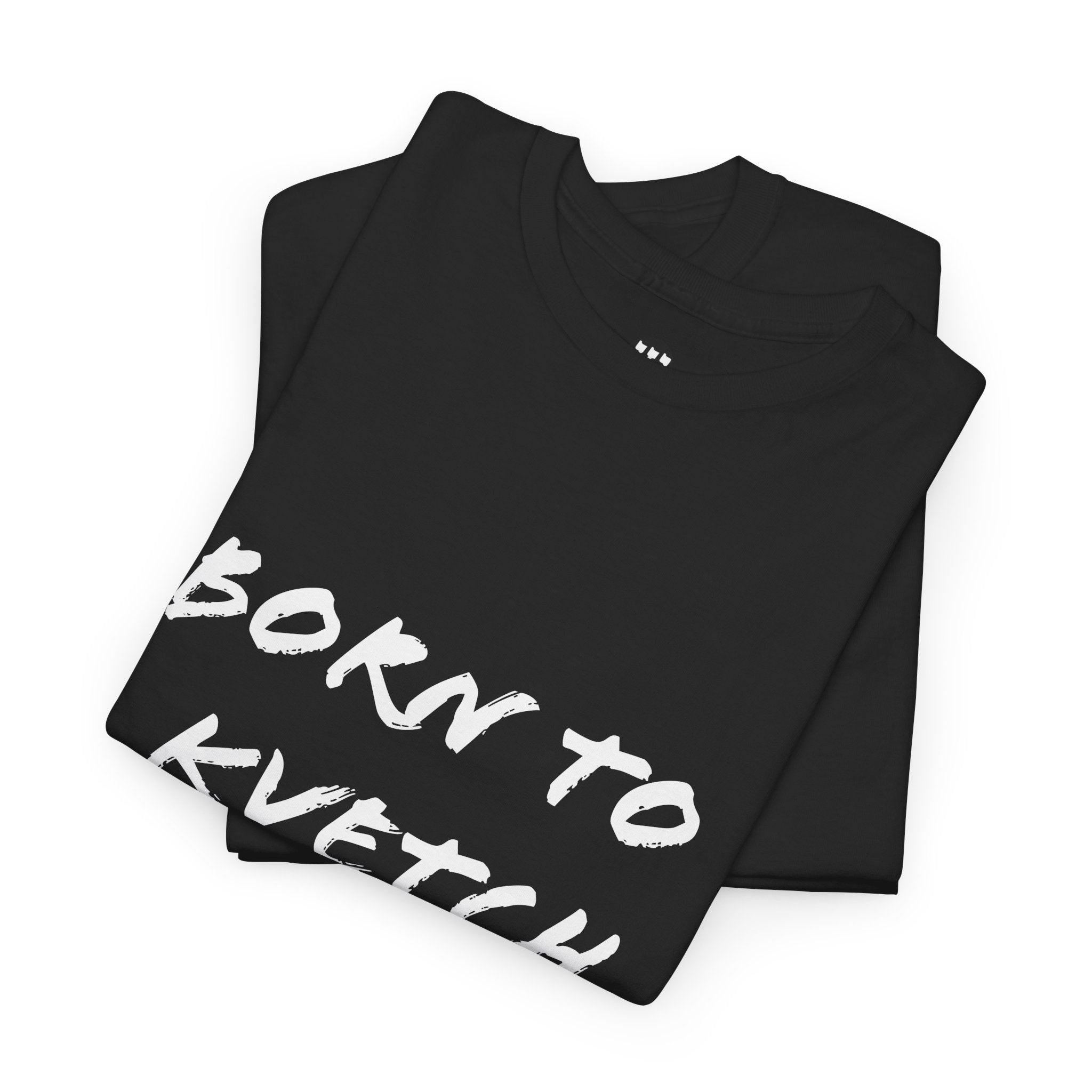 Born to Kvetch Unisex Heavy Cotton Tee | Comfy Everyday Wear, Gift for Friends, Fun Casual Outfits, Funny Quote Shirt, Perfect for Birthdays