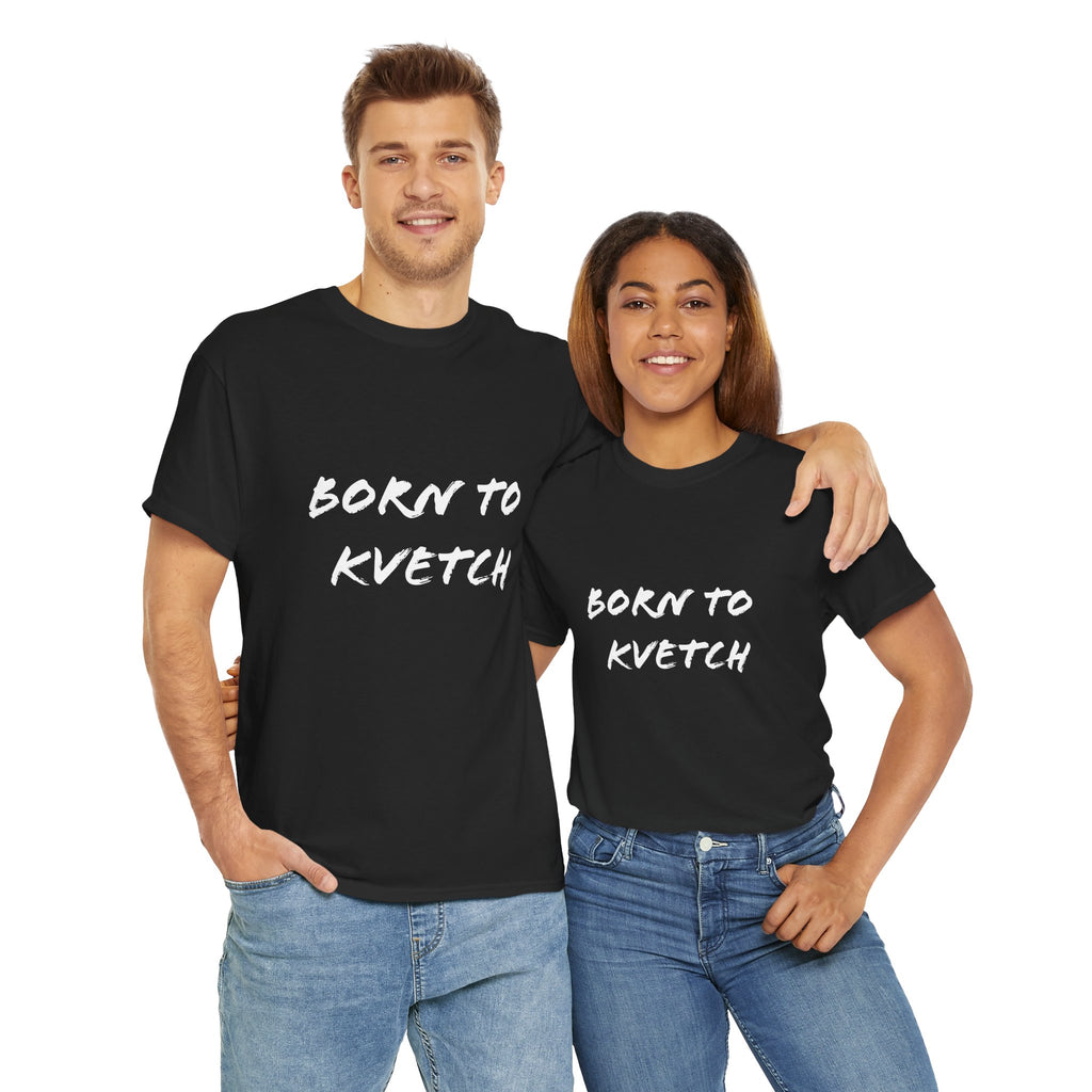 Born to Kvetch Unisex Heavy Cotton Tee | Comfy Everyday Wear, Gift for Friends, Fun Casual Outfits, Funny Quote Shirt, Perfect for Birthdays