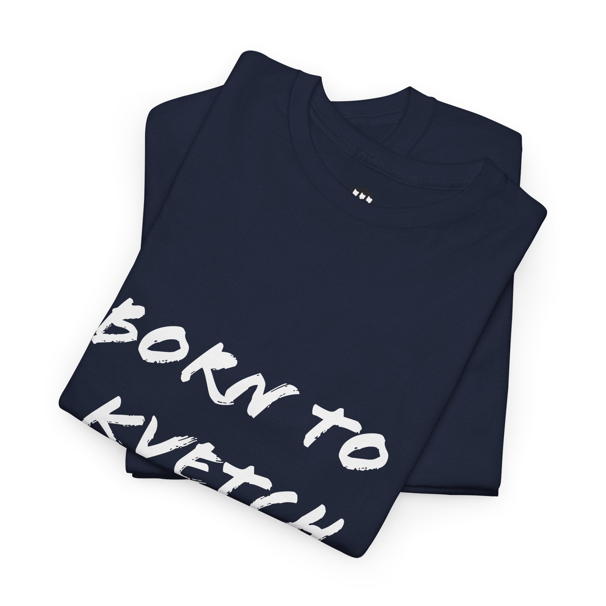 Born to Kvetch Unisex Heavy Cotton Tee | Comfy Everyday Wear, Gift for Friends, Fun Casual Outfits, Funny Quote Shirt, Perfect for Birthdays