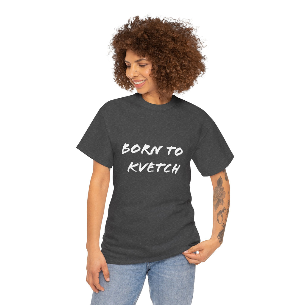 Born to Kvetch Unisex Heavy Cotton Tee | Comfy Everyday Wear, Gift for Friends, Fun Casual Outfits, Funny Quote Shirt, Perfect for Birthdays