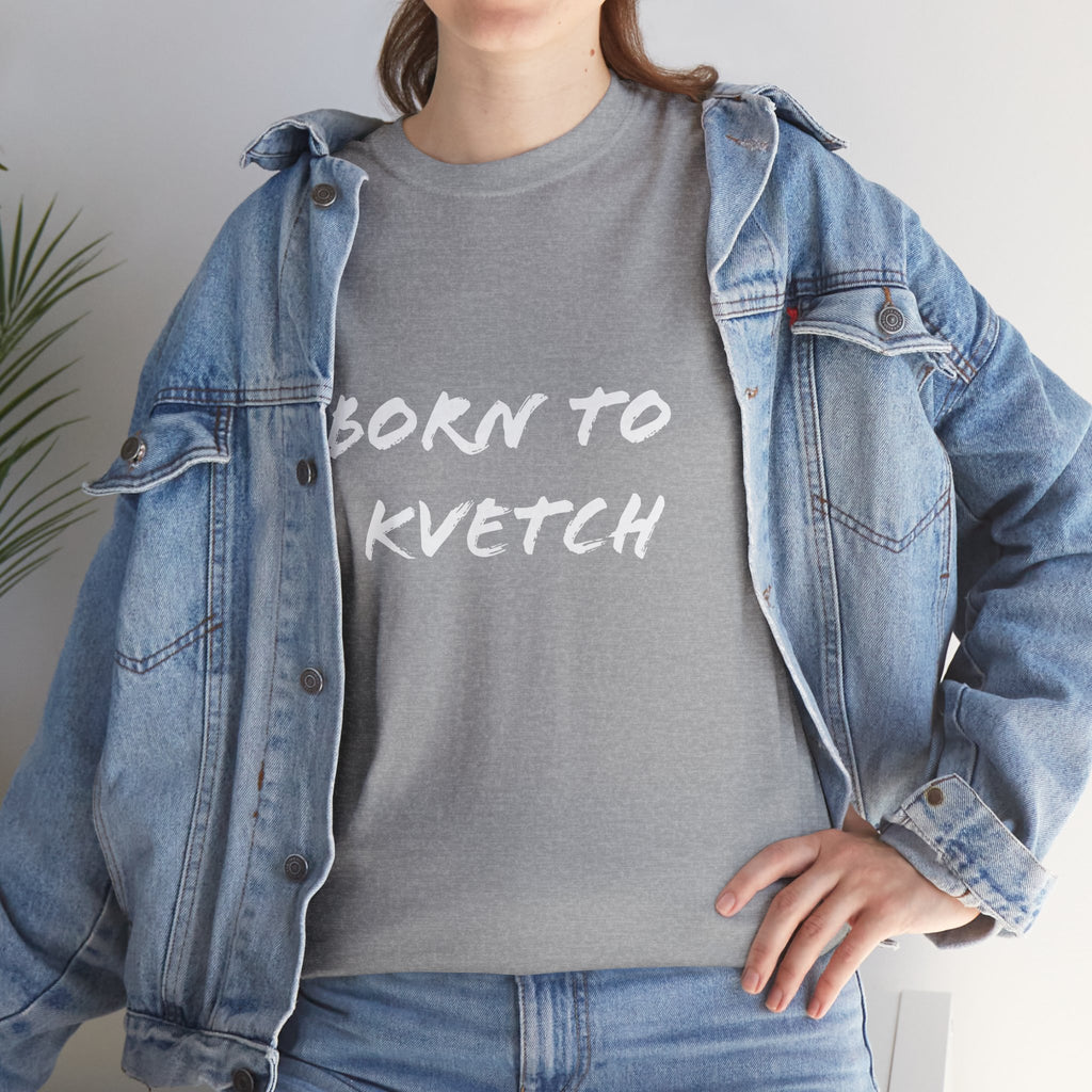 Born to Kvetch Unisex Heavy Cotton Tee | Comfy Everyday Wear, Gift for Friends, Fun Casual Outfits, Funny Quote Shirt, Perfect for Birthdays