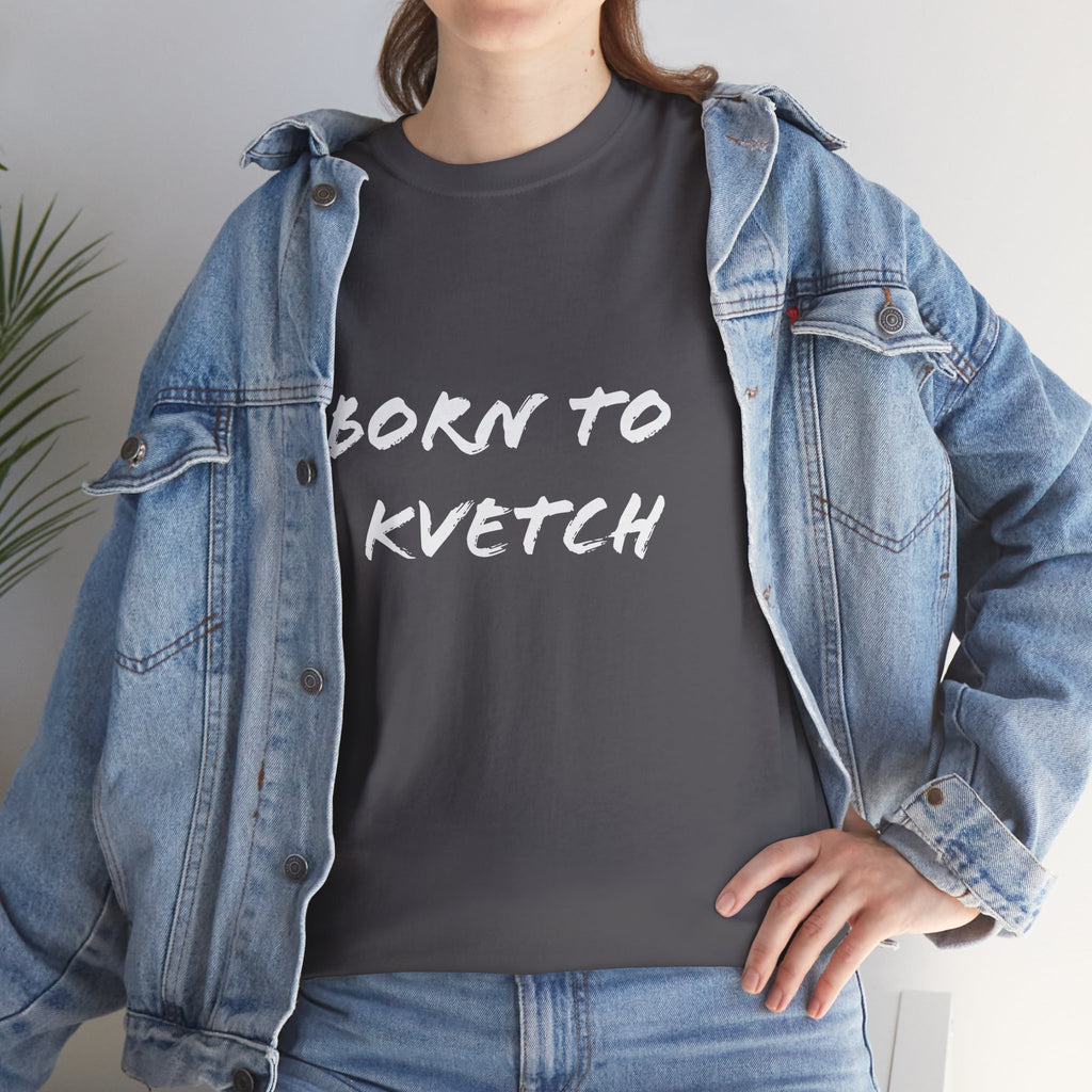 Born to Kvetch Unisex Heavy Cotton Tee | Comfy Everyday Wear, Gift for Friends, Fun Casual Outfits, Funny Quote Shirt, Perfect for Birthdays