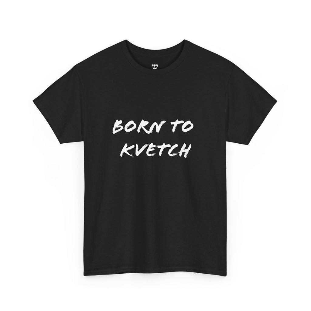 Born to Kvetch Unisex Heavy Cotton Tee | Comfy Everyday Wear, Gift for Friends, Fun Casual Outfits, Funny Quote Shirt, Perfect for Birthdays
