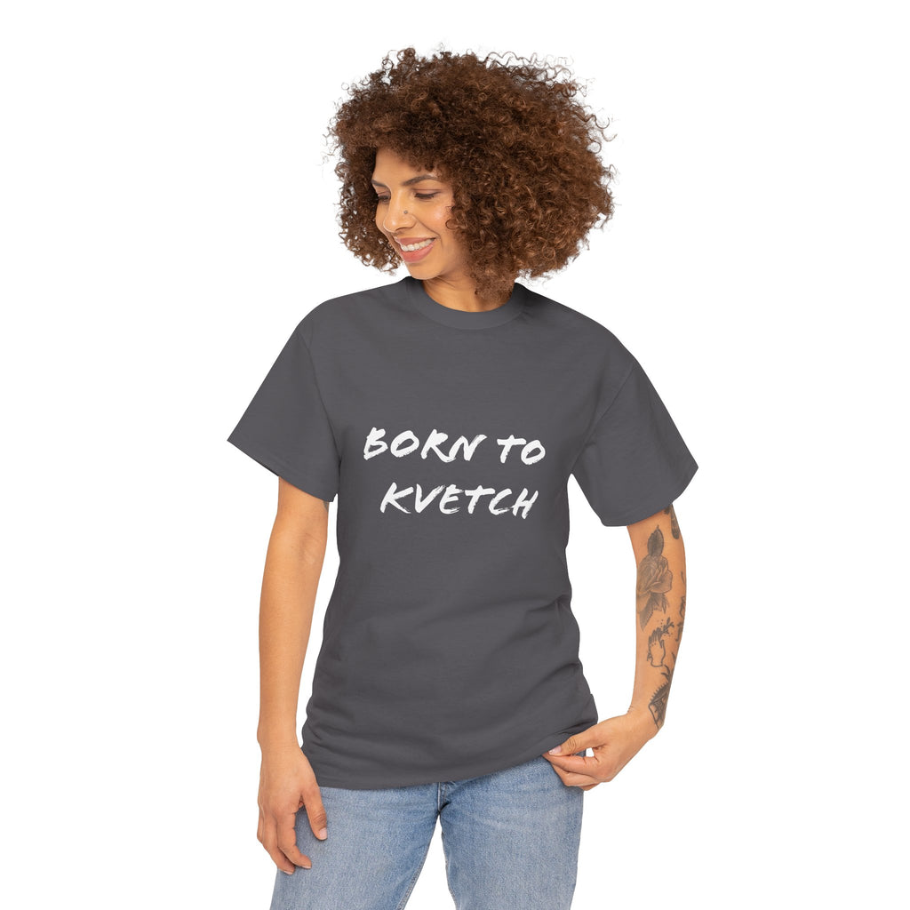 Born to Kvetch Unisex Heavy Cotton Tee | Comfy Everyday Wear, Gift for Friends, Fun Casual Outfits, Funny Quote Shirt, Perfect for Birthdays