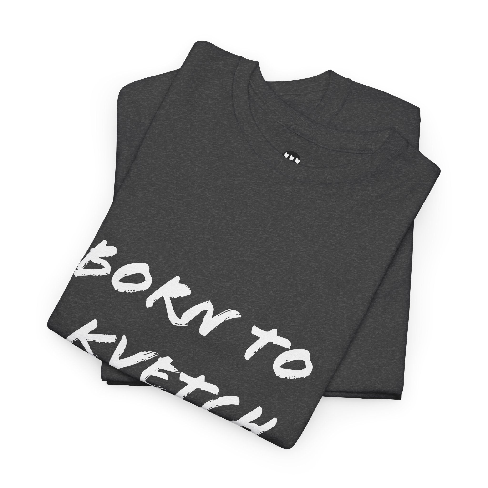 Born to Kvetch Unisex Heavy Cotton Tee | Comfy Everyday Wear, Gift for Friends, Fun Casual Outfits, Funny Quote Shirt, Perfect for Birthdays
