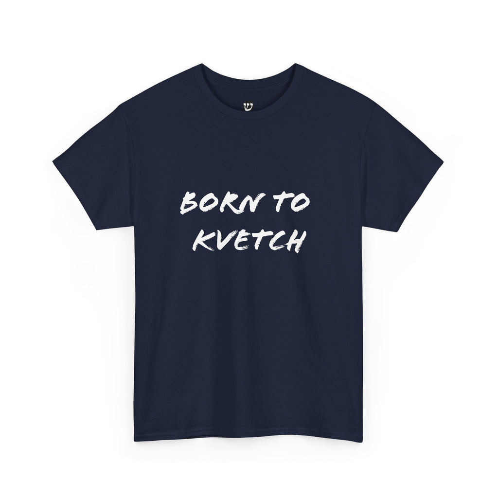 Born to Kvetch Unisex Heavy Cotton Tee | Comfy Everyday Wear, Gift for Friends, Fun Casual Outfits, Funny Quote Shirt, Perfect for Birthdays