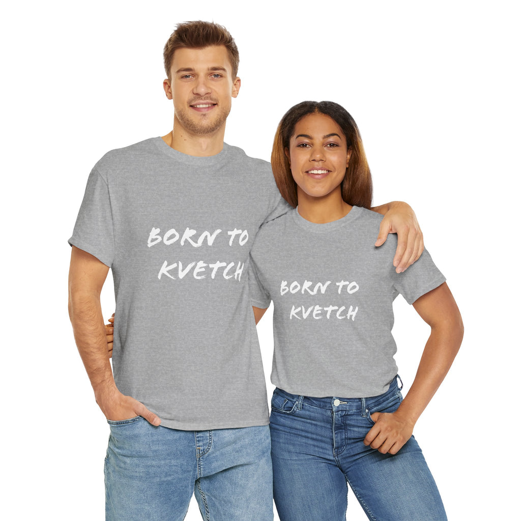 Born to Kvetch Unisex Heavy Cotton Tee | Comfy Everyday Wear, Gift for Friends, Fun Casual Outfits, Funny Quote Shirt, Perfect for Birthdays