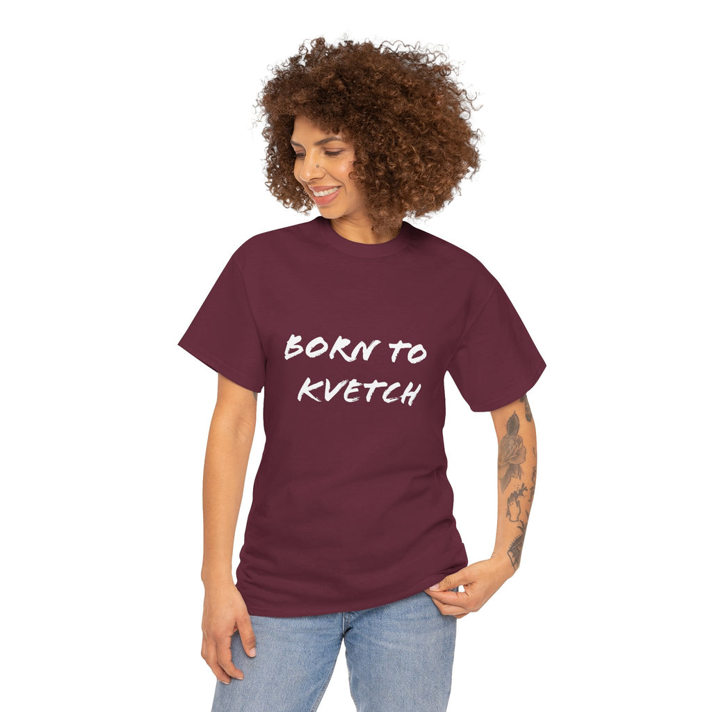 Born to Kvetch Unisex Heavy Cotton Tee | Comfy Everyday Wear, Gift for Friends, Fun Casual Outfits, Funny Quote Shirt, Perfect for Birthdays