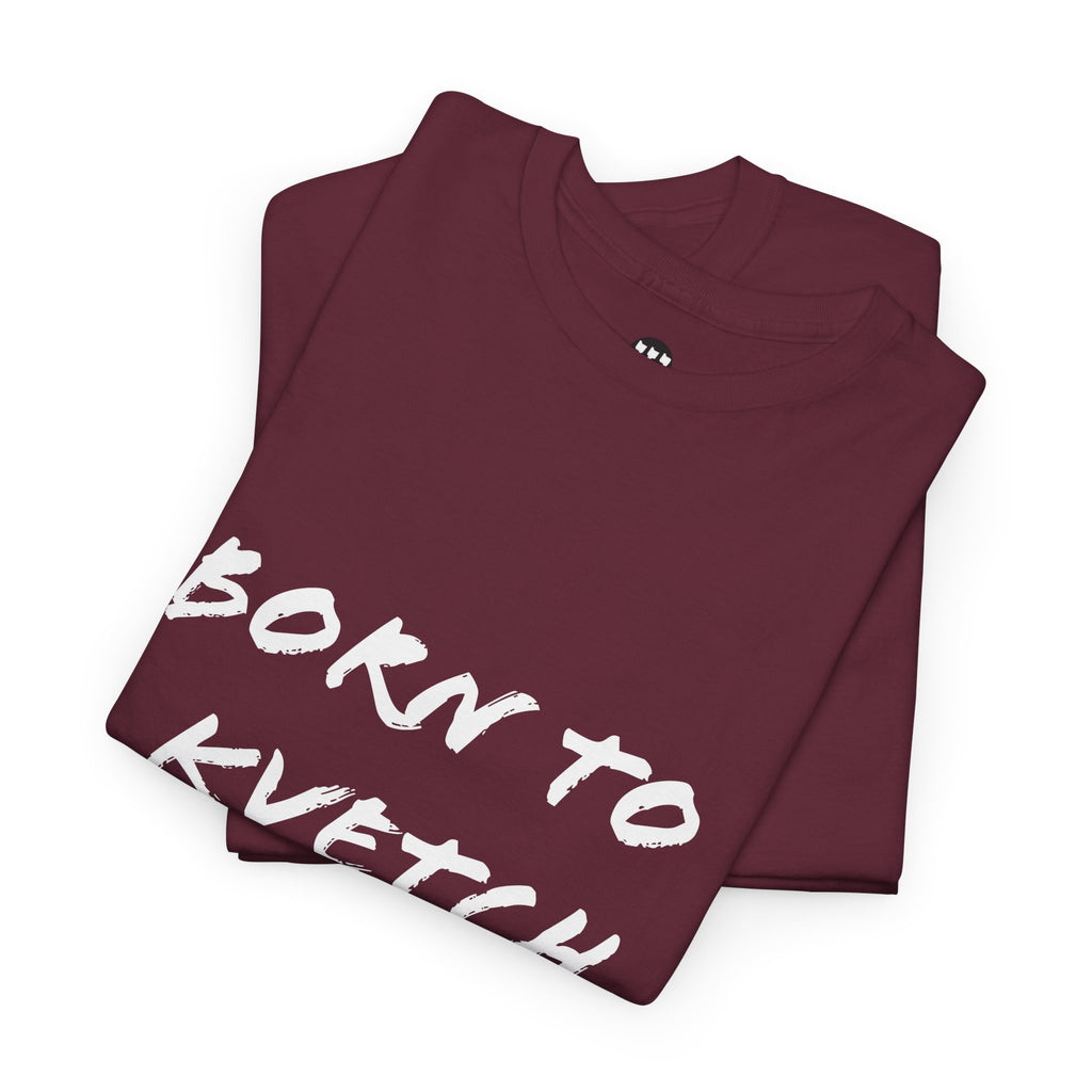 Born to Kvetch Unisex Heavy Cotton Tee | Comfy Everyday Wear, Gift for Friends, Fun Casual Outfits, Funny Quote Shirt, Perfect for Birthdays