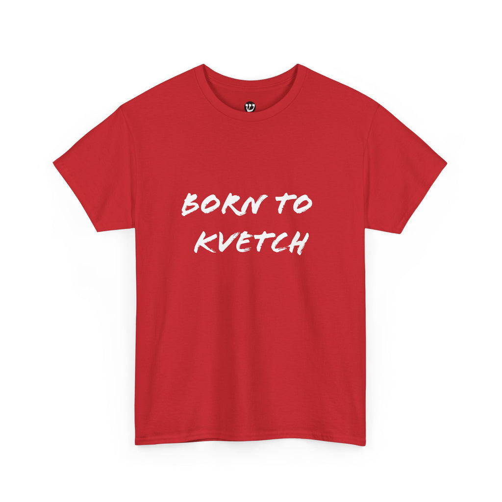 Born to Kvetch Unisex Heavy Cotton Tee | Comfy Everyday Wear, Gift for Friends, Fun Casual Outfits, Funny Quote Shirt, Perfect for Birthdays