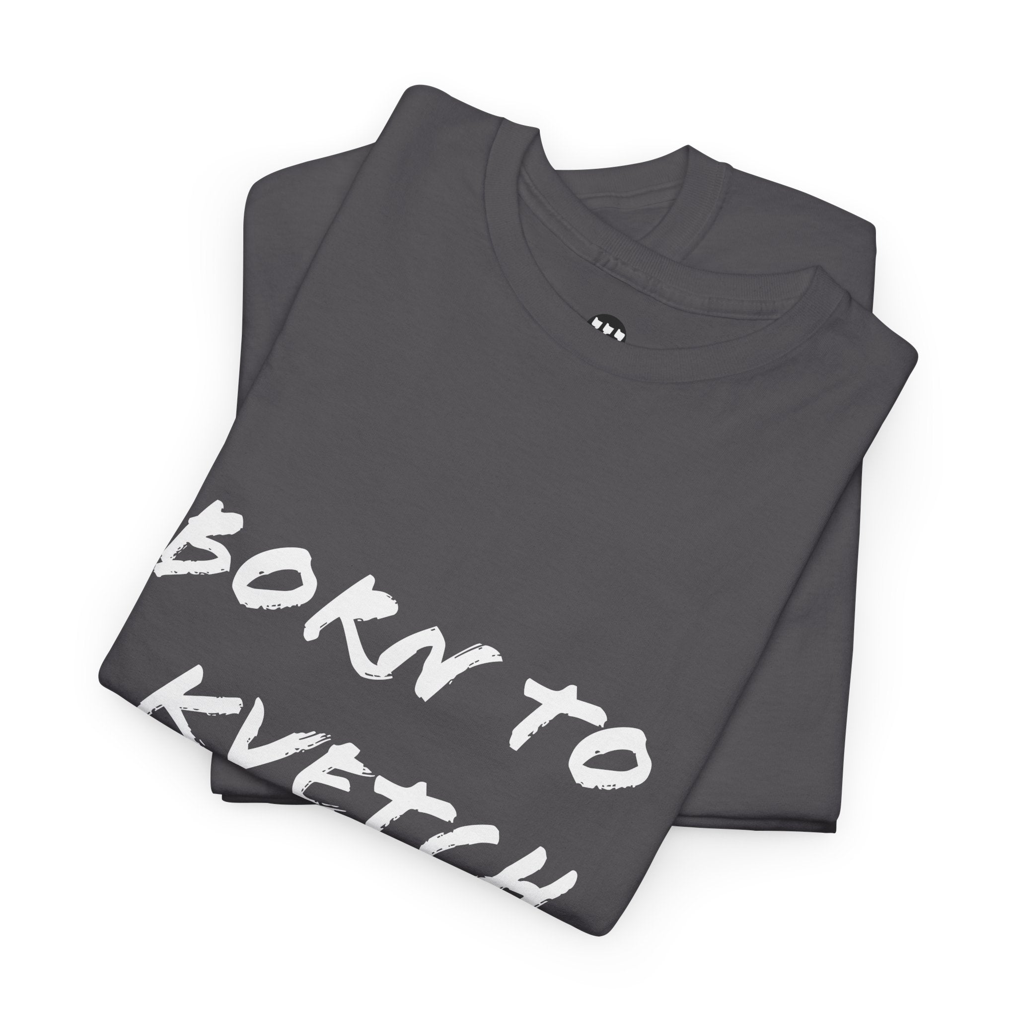 Born to Kvetch Unisex Heavy Cotton Tee | Comfy Everyday Wear, Gift for Friends, Fun Casual Outfits, Funny Quote Shirt, Perfect for Birthdays