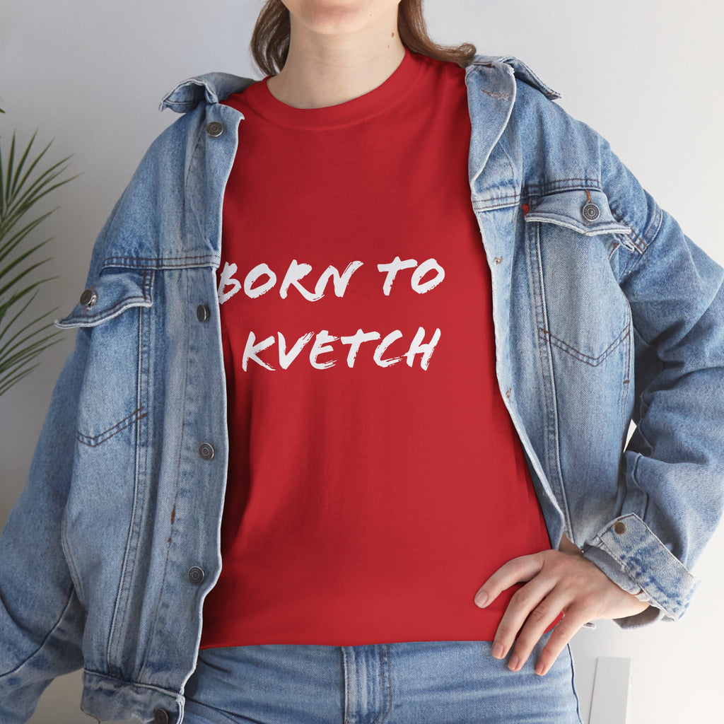 Born to Kvetch Unisex Heavy Cotton Tee | Comfy Everyday Wear, Gift for Friends, Fun Casual Outfits, Funny Quote Shirt, Perfect for Birthdays